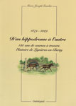 1879 - 2009 D'UN HIPPODROME A L'AUTRE, 130 ans de courses à travers l'histoire de Lignieres en Berry